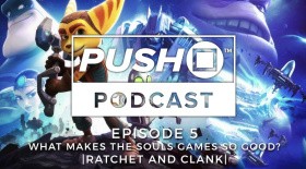 What Makes The Souls Games So Good? - RATCHET AND CLANK  | Episode 5 | Push Square Podcast