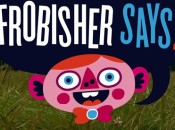 Frobisher Says Frobisher Says