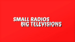 Small Radios Big Televisions