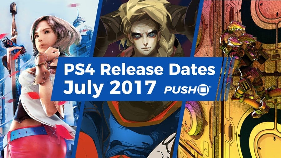 July 2017 PS4 Release Dates Guide Push Square
