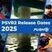 New PSVR2 Games Release Dates in 2025