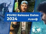 New PSVR2 Games Release Dates in 2024