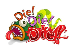 Die! Die! Die!