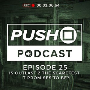 Episode 25 - Is Outlast 2 the Scarefest It Promises to Be?