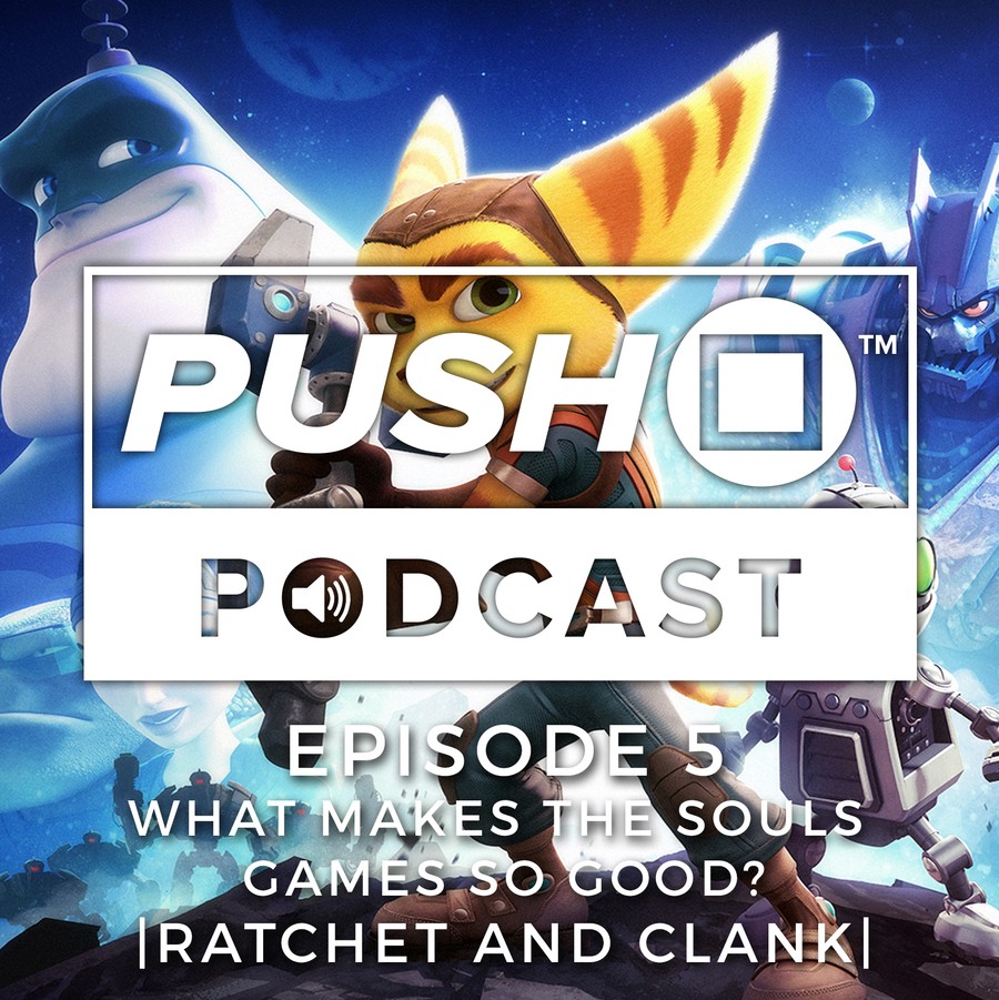 Push Square Podcast Episode 5 Ratchet & Clank Souls