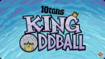 King Oddball Ends the World