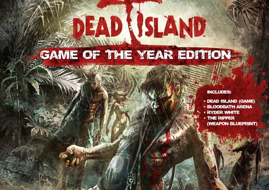 Dead Island "Game of the Year" Edition Reanimated in June