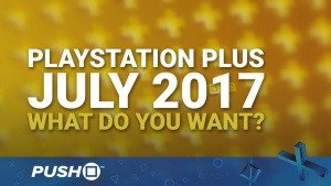 PlayStation Plus Free Games July 2017: What Do You Want? | PS4 | When Will PS+ Be Announced?