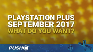 PlayStation Plus Free Games September 2017: What Do You Want? | PS4 | When Will PS+ Be Announced?