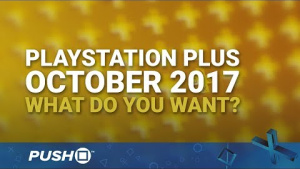 PlayStation Plus Free Games October 2017: What Do You Want? | PS4 | When Will PS+ Be Announced?