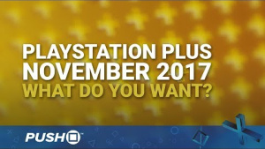 PlayStation Plus Free Games November 2017: What Do You Want? | PS4 | When Will PS+ Be Announced?