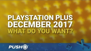 PS Plus Free Games December 2017: What Do You Want? | PlayStation 4 | When Will PS+ Be Announced?