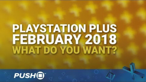 PS Plus Free Games February 2018: What Do You Want? | PlayStation 4 | When Will PS+ Be Announced?