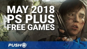 Free PS Plus Games Announced: May 2018 | PS4, PS3, Vita | Full PlayStation Plus Lineup