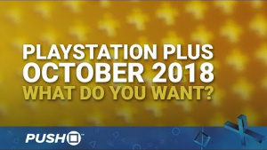 PS Plus Free Games October 2018: What Do You Want? | PlayStation 4 | When Will PS+ Be Announced?
