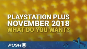 PS Plus Free Games November 2018: What Do You Want? | PlayStation 4 | When Will PS+ Be Announced?
