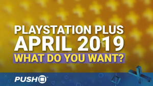 PS PLUS FREE GAMES APRIL 2019: What Do You Want? | PlayStation 4 | When Will PS+ Be Announced?