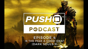 Is The PS4K a Good Idea? - DARK SOULS III | Episode 4 | Push Square Podcast