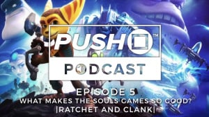 What Makes The Souls Games So Good? - RATCHET AND CLANK  | Episode 5 | Push Square Podcast
