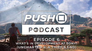 What's In Development At Sony? - UNCHARTED 4: A THIEF'S END | Episode 6 | Push Square Podcast