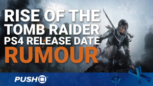 Rise of the Tomb Raider PS4 Release Date: Will You Pay Full Price? | PlayStation News | Rumour