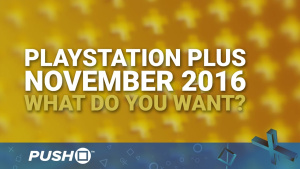 November 2016 PlayStation Plus Free Games: What Do You Want? | PS4, PS3, Vita | Talking Point
