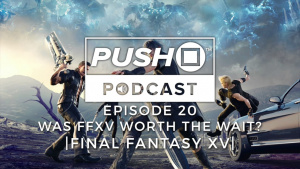 Was Final Fantasy XV Worth The Wait? | Push Square Podcast - Episode 20