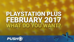 February 2017 PlayStation Plus Free Games: What Do You Want? | PS4, PS3, Vita | Talking Point